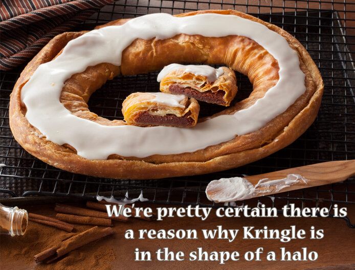 We are pretty sure there is a reason that a Kringle is in the shape of a halo.