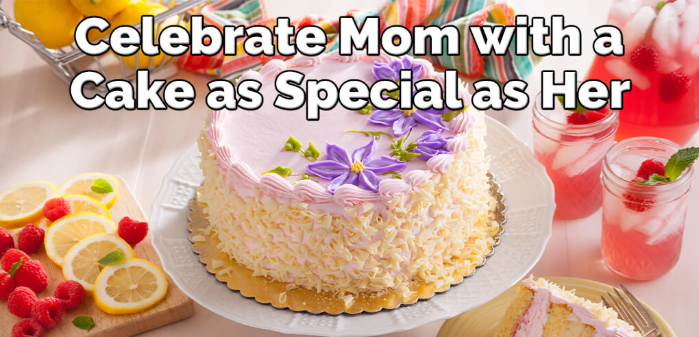 Celebrate Mom with Sweet Treats like our Raspberry Lemonade Mousse Cake! - Go to Mother's Day